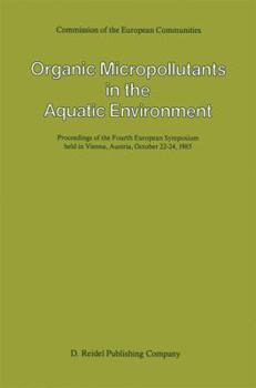 Paperback Organic Micropollutants in the Aquatic Environment: Proceedings of the Fourth European Symposium Held in Vienna, Austria, October 22-24, 1985 Book