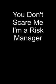 You Don't Scare Me I'm A Risk Manager: Blank Lined Journal