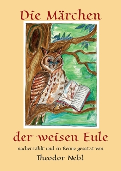 Paperback Die Märchen der weisen Eule: nacherzählt und in Reime gesetzt von Theodor Nebl [German] Book