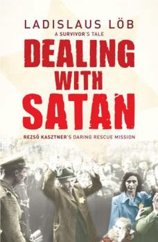 Hardcover Dealing with Satan: Rezso Kasztner's Daring Rescue Mission Book