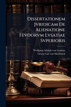 Paperback Dissertationem Jvridicam De Alienatione Fevdorvm Lvsatiae Svperioris [Latin] Book