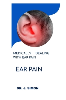 Paperback Ear Pain: Medically Dealing with Ear Pain Book