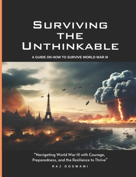 Paperback Surviving the Unthinkable: A Guide on How to Survive World War III Book