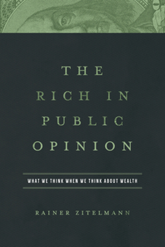 Hardcover The Rich in Public Opinion: What We Think When We Think about Wealth Book