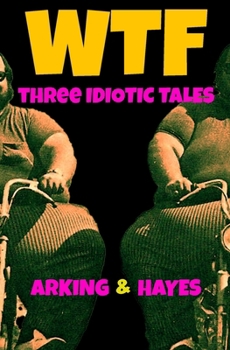 WTF: Three Idiotic Tales