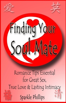 Finding Your Soul Mate: The joy of great sex, true love and lasting intimacy