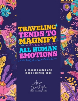 Paperback Traveling Tends To Magnify All Human Emotions: A Relaxation Coloring Gift Book for World Travelers Book