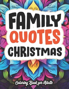 Christmas Mindfulness Coloring: Family Quotes: Large Print 8.5 x 11. Perfect for Adults & Teens B0CM231DY5 Book Cover