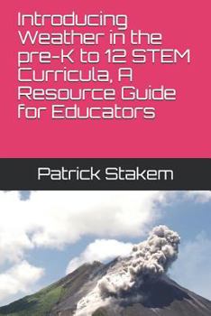 Paperback Introducing Weather in the Pre-K to 12 Stem Curricula, a Resource Guide for Educators Book