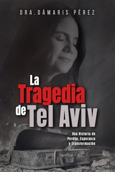 Paperback La Tragedia de Tel Aviv: Una Historia de Perdón, Esperanza y Transformación [Spanish] Book