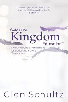 Paperback Applying Kingdom Education™: Following God’s Instructions for Educating Future Generations Book