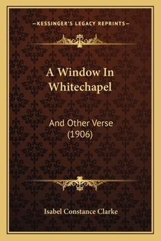 Paperback A Window In Whitechapel: And Other Verse (1906) Book