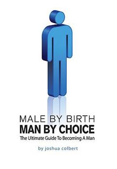 Paperback Male By Birth, Man By Choice - The Ultimate Guide to Becoming a Man Book