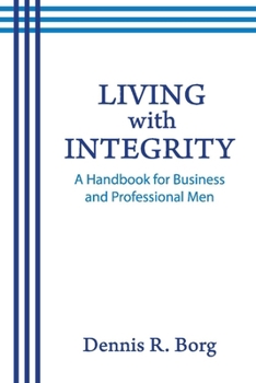 Paperback Living with Integrity: A Handbook for Business and Professional Men Book