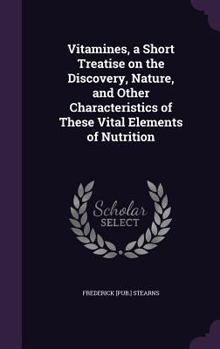 Hardcover Vitamines, a Short Treatise on the Discovery, Nature, and Other Characteristics of These Vital Elements of Nutrition Book