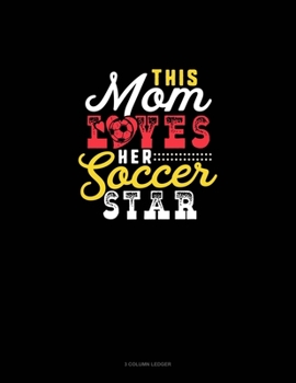 Paperback This Mom Loves Her Soccer Star: 3 Column Ledger Book