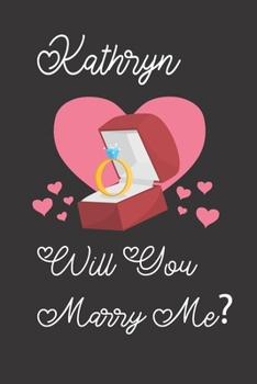 Kathryn will you Marry Me: Happy valentines day journal Funny notebook quotes gift idea: valentines day girlfriend or boyfriend Notebook|6x9 (120 ... Journal For women, ... men, birthday gifts