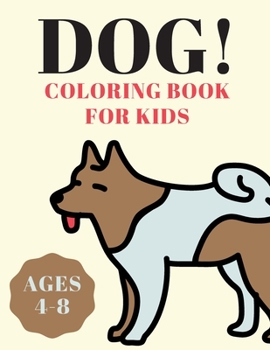 Paperback Dog Coloring Book for Kids Ages 4-8: Coloring Book For Kids Great Gift For Boys & Girls, Ages 4-8 Book