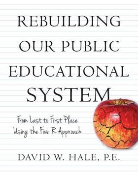 Paperback Rebuilding Our Public Educational System: From Last to First Place Using the Five R Approach Book