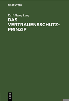 Hardcover Das Vertrauensschutz-Prinzip: Zugleich Eine Notwendige Besinnung Auf Die Grundlagen Unserer Rechtsordnung [German] Book