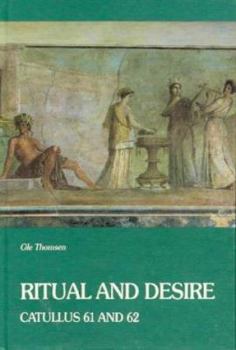 Hardcover Ritual and Desire: Catullus 61 and 62 and Other Ancient Documents on Wedding and Marriage Book