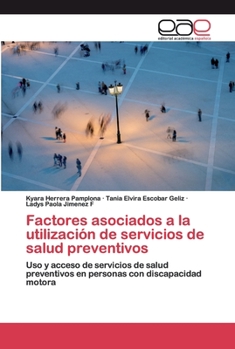 Factores asociados a la utilización de servicios de salud preventivos: Uso y acceso de servicios de salud preventivos en personas con discapacidad motora