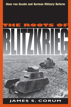 Paperback The Roots of Blitzkrieg: Hans Von Seeckt and German Military Reform Book