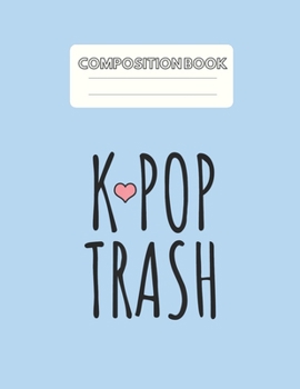 Paperback Composition Book: Kpop Trash Blank Sheet NoteBook Composition Book Sheets Kpop for Girls Teens Kids Journal College Marble Size Rule Lin Book