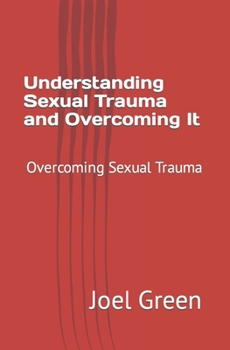 Paperback Understanding Sexual Trauma and Overcoming It: Overcoming Sexual Trauma Book