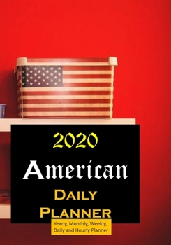 American 2020 Daily Planner : Yearly, Monthly, Weekly, Daily and Hourly Planner Size 7 Inch X 10 Inch
