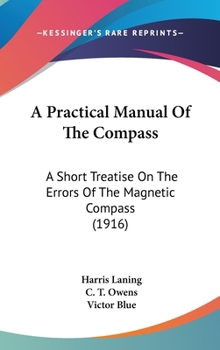 Hardcover A Practical Manual Of The Compass: A Short Treatise On The Errors Of The Magnetic Compass (1916) Book