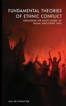 Paperback Fundamental Theories of Ethnic Conflict: Explaining the Root Causes of Ethnic and Racial Hate Book