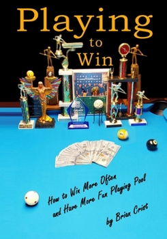 Paperback Playing to Win: How to Win More Often and Have More Fun Playing Pool Book