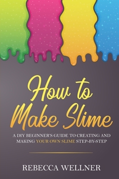 Paperback How to Make Slime: A DIY Beginner's Guide to Creating and Making Your Own Slime Step-By-Step Book