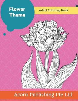 Flowers Theme: Adult Coloring Book