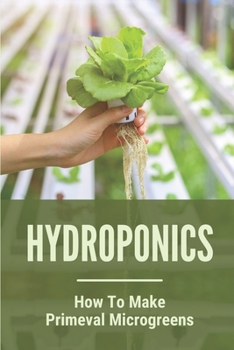 Paperback Hydroponics: How To Make Primeval Microgreens: Hydroponic System Book