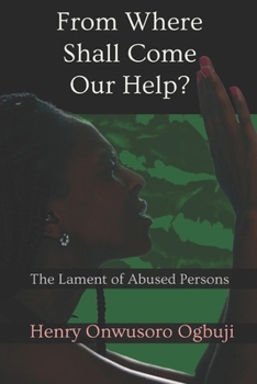Paperback From Where Shall Come Our Help?: The Lament of Abused Persons Book