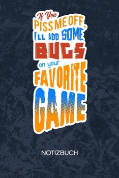 I'll Add Some Bugs On Your Favorite Game: Game Designer Notizbuch A5 Kariert - Entwickler Heft - Game Development Notizheft 120 Seiten KARO - Indie ... - Programmierer Geschenk (German Edition)