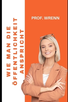 WIE MAN DIE ÖFFENTLICHKEIT ANSPRICHT