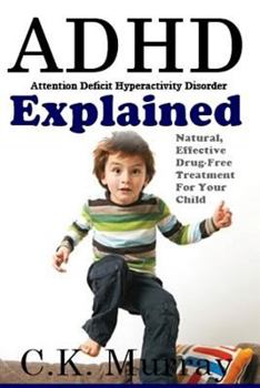 Paperback ADHD Explained: Natural, Effective, Drug-Free Treatment For Your Child Book