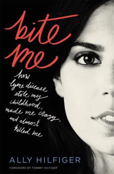 Hardcover Bite Me: How Lyme Disease Stole My Childhood, Made Me Crazy, and Almost Killed Me Book