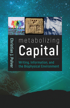 Paperback Metabolizing Capital: Writing, Information, and the Biophysical Environment Book