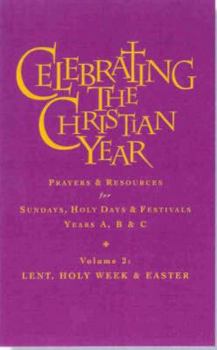 Hardcover Celebrating the Christian Year - Volume 2: Lent, Holy Week and Easter: Prayers and Resources for Sundays and Holy Days & Festivals Years A, B, & C Book