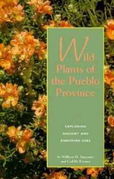 Paperback Wild Plants of the Pueblo Province: Exploring Ancient and Enduring Uses: Exploring Ancient and Enduring Uses Book