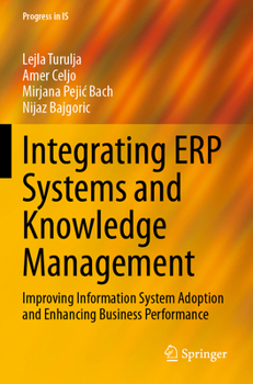 Integrating ERP Systems and Knowledge Management: Improving Information System Adoption and Enhancing Business Performance (Progress in IS)