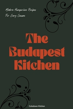 Paperback The Budapest Kitchen: Modern Hungarian Recipes For Every Season Book