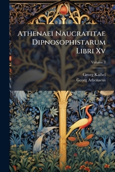 Paperback Athenaei Naucratitae Dipnosophistarum Libri Xv, Volume 3 [Greek, Ancient (To 1453)] Book