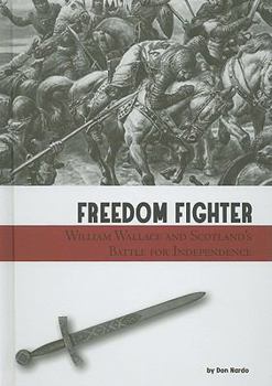 Library Binding Freedom Fighter: William Wallace and Scotland's Battle for Independence Book