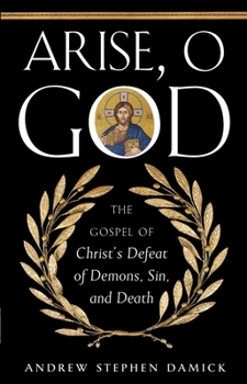 Paperback Arise, O God: The Gospel of Christ's Defeat of Demons, Sin, and Death Book