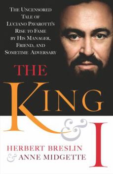 Hardcover The King and I: The Uncensored Tale of Luciano Pavarotti's Rise to Fame by His Manager, Friend and Sometime Adversary Book